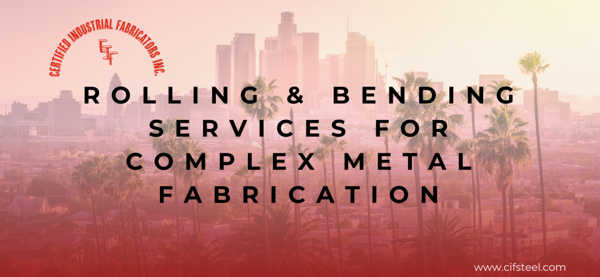 Rolling & Bending Services for Complex Metal Fabrication