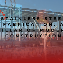 Stainless Steel Fabrication: A Pillar of Modern Construction