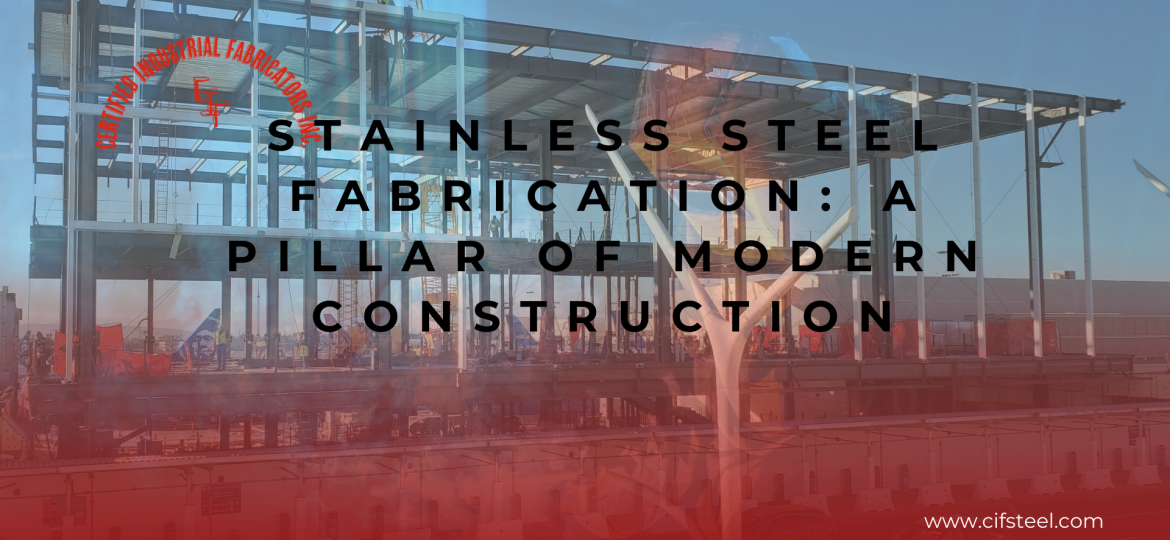 Stainless Steel Fabrication: A Pillar of Modern Construction