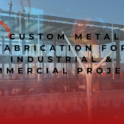 Custom Metal Fabrication for Industrial & Commercial Projects