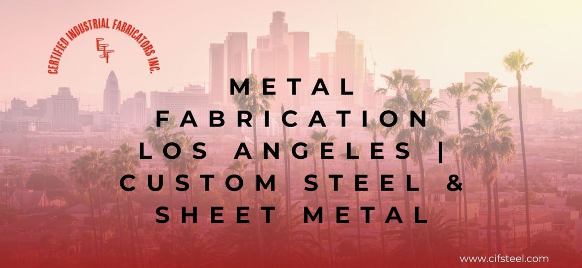 Expert metal fabrication in Los Angeles