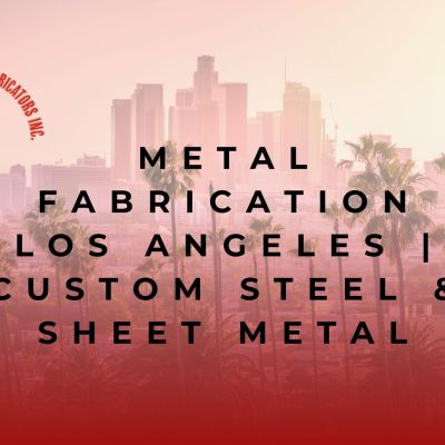 Expert metal fabrication in Los Angeles